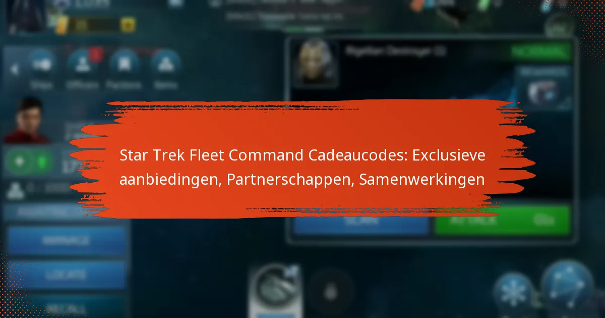Star Trek Fleet Command Cadeaucodes: Exclusieve aanbiedingen, Partnerschappen, Samenwerkingen