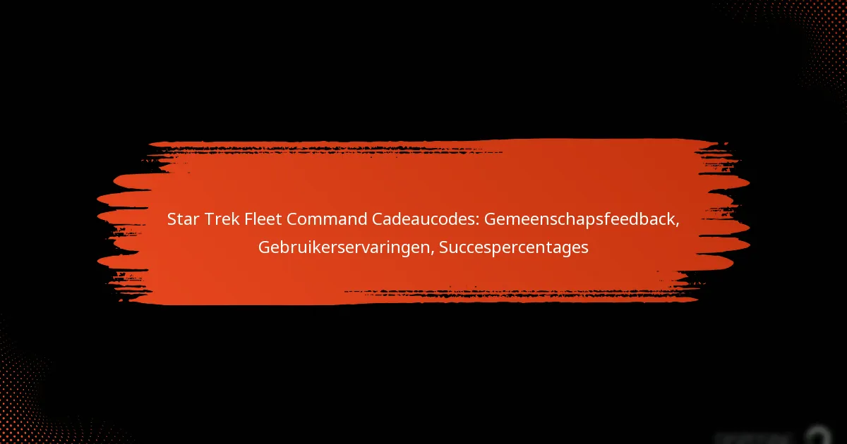 Star Trek Fleet Command Cadeaucodes: Gemeenschapsfeedback, Gebruikerservaringen, Succespercentages