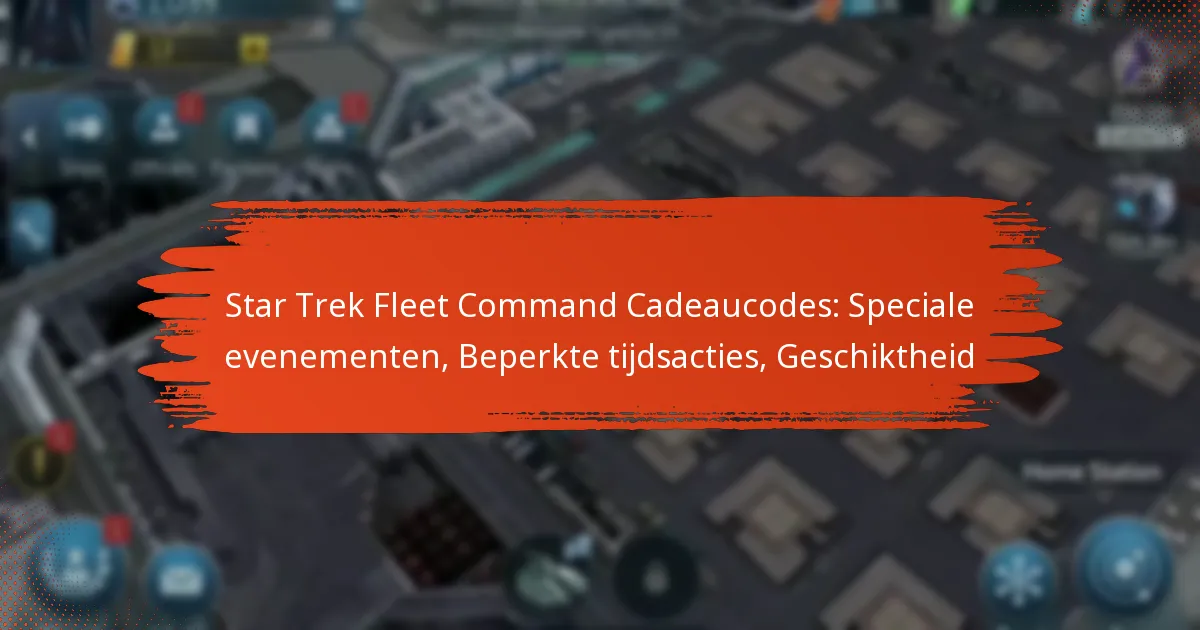 Star Trek Fleet Command Cadeaucodes: Speciale evenementen, Beperkte tijdsacties, Geschiktheid
