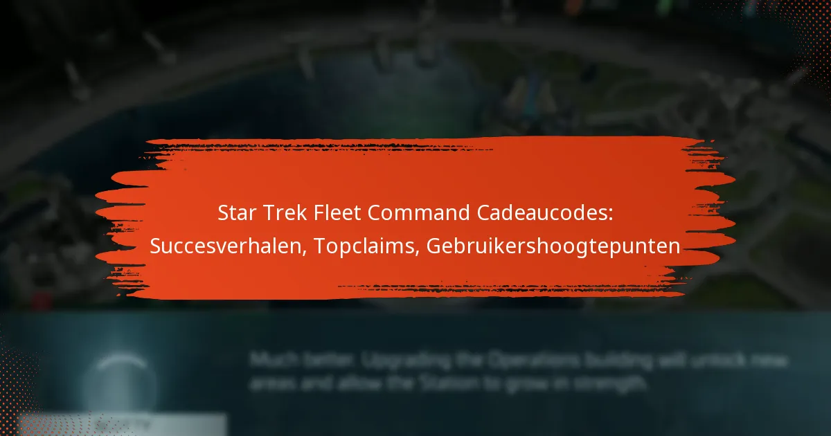 Star Trek Fleet Command Cadeaucodes: Succesverhalen, Topclaims, Gebruikershoogtepunten