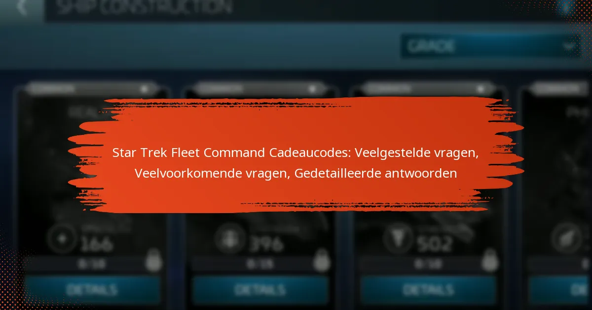 Star Trek Fleet Command Cadeaucodes: Veelgestelde vragen, Veelvoorkomende vragen, Gedetailleerde antwoorden