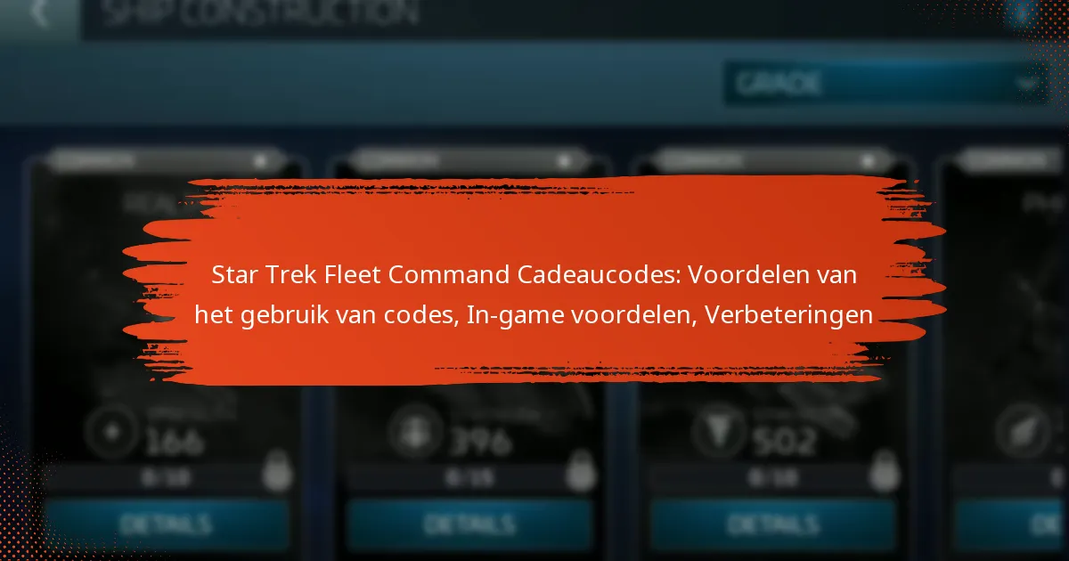 Star Trek Fleet Command Cadeaucodes: Voordelen van het gebruik van codes, In-game voordelen, Verbeteringen