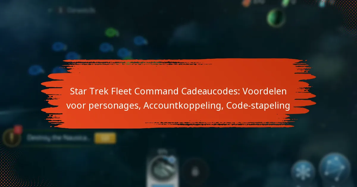 Star Trek Fleet Command Cadeaucodes: Voordelen voor personages, Accountkoppeling, Code-stapeling