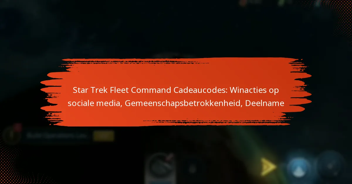 Star Trek Fleet Command Cadeaucodes: Winacties op sociale media, Gemeenschapsbetrokkenheid, Deelname