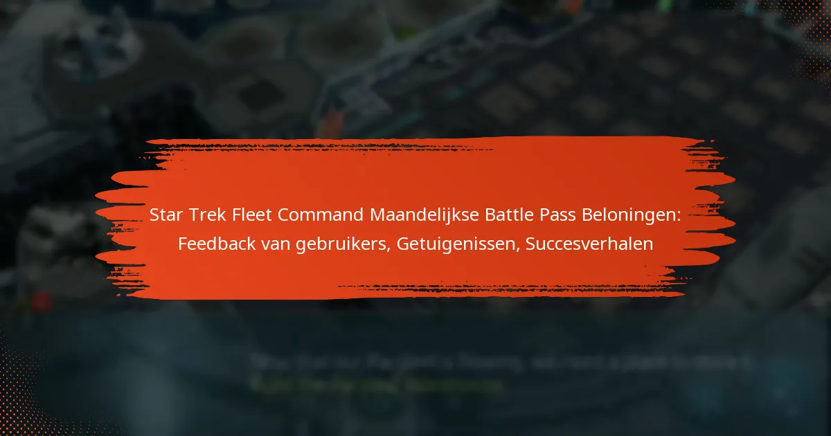 Star Trek Fleet Command Maandelijkse Battle Pass Beloningen: Feedback van gebruikers, Getuigenissen, Succesverhalen
