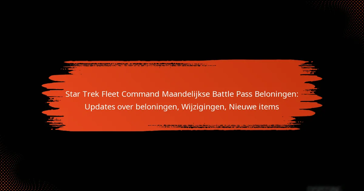 Star Trek Fleet Command Maandelijkse Battle Pass Beloningen: Updates over beloningen, Wijzigingen, Nieuwe items