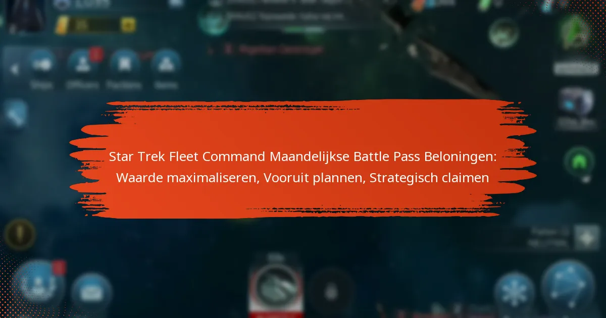 Star Trek Fleet Command Maandelijkse Battle Pass Beloningen: Waarde maximaliseren, Vooruit plannen, Strategisch claimen