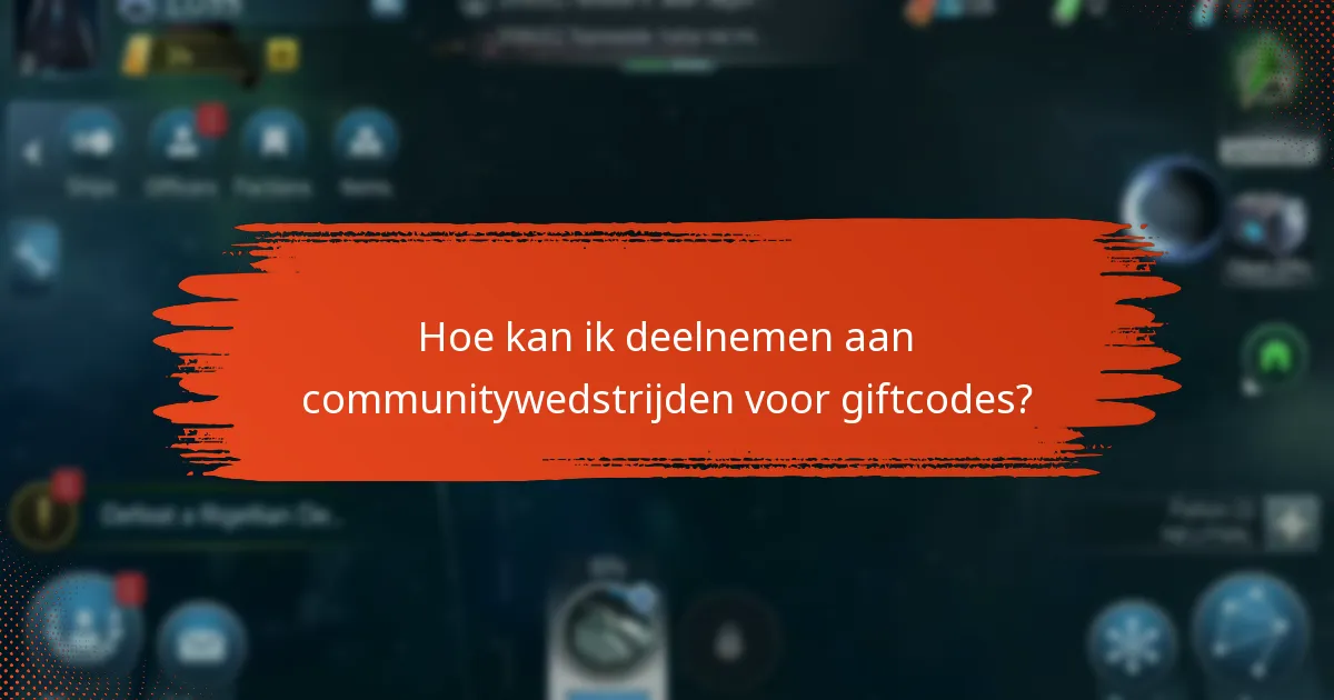 Hoe kan ik deelnemen aan communitywedstrijden voor giftcodes?