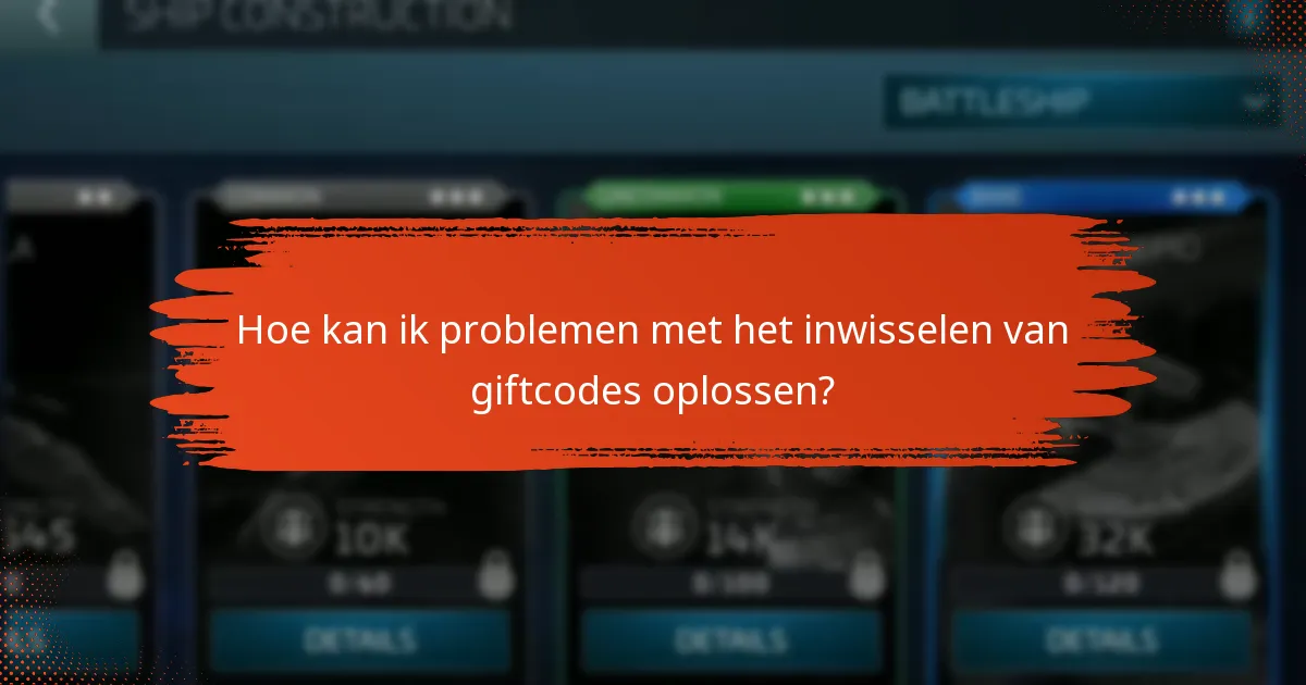 Welke veelvoorkomende problemen doen zich voor bij het inwisselen van giftcodes?