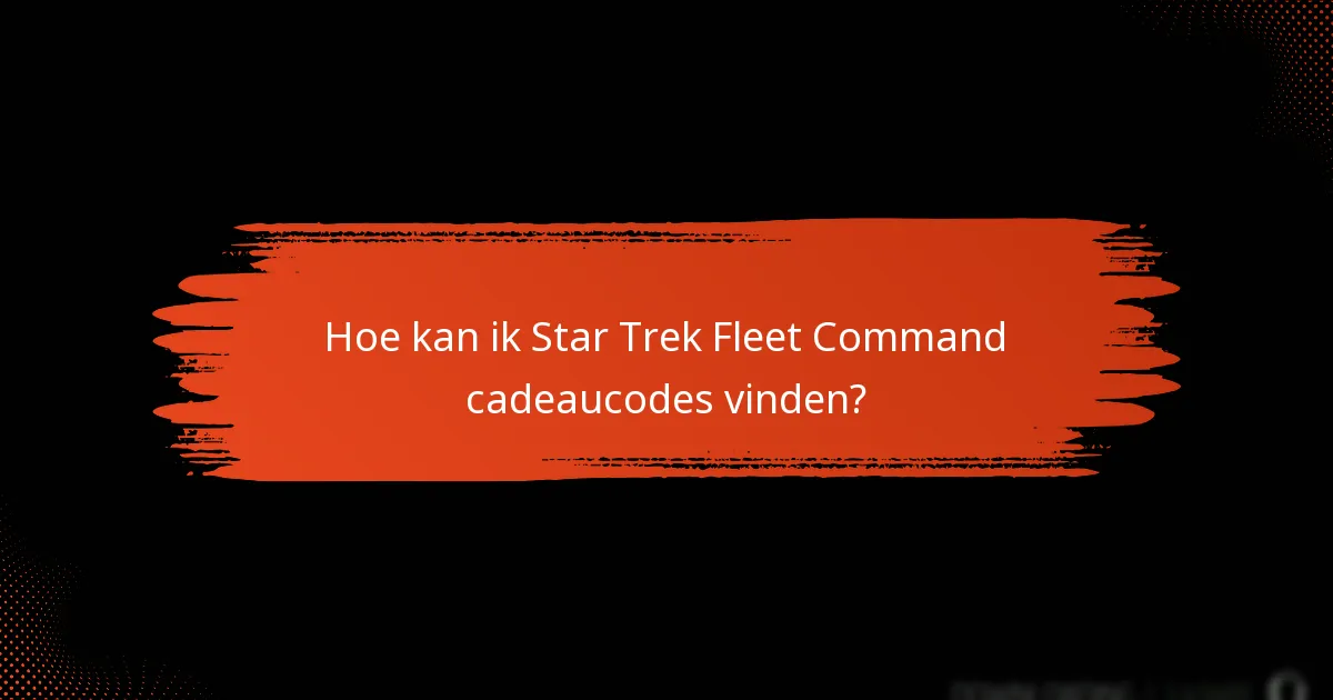 Hoe kan ik Star Trek Fleet Command cadeaucodes vinden?