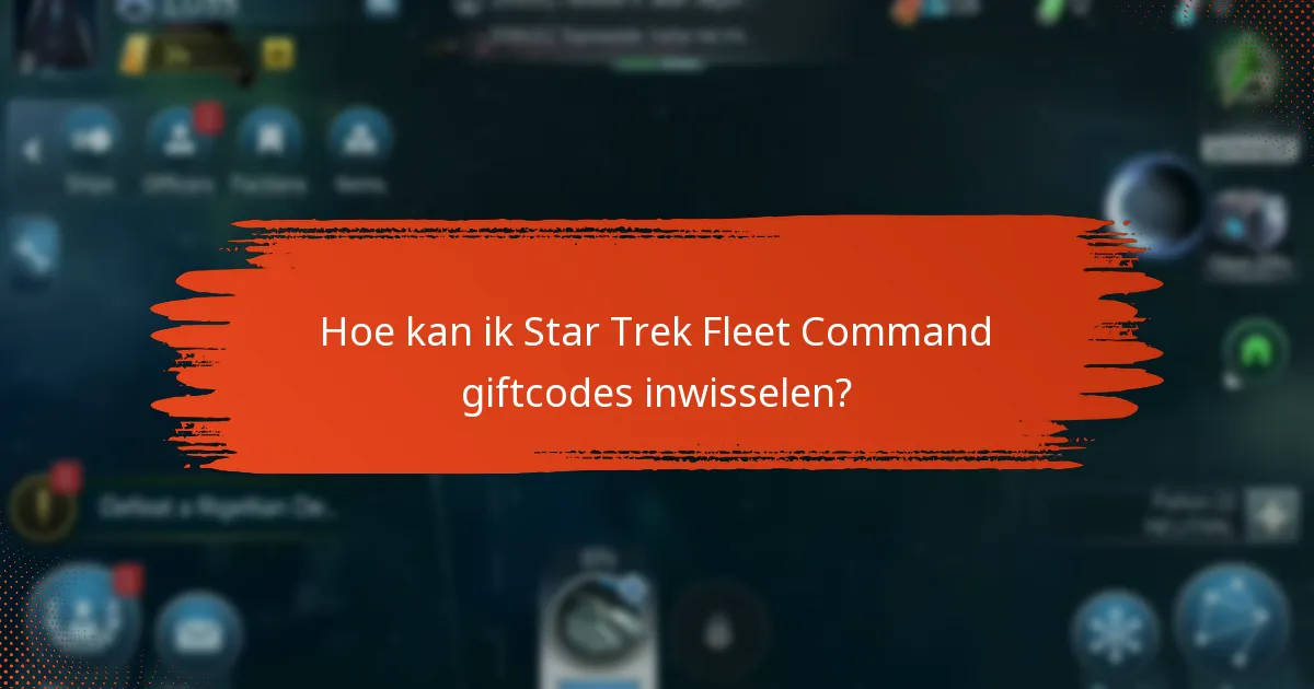 Hoe kan ik Star Trek Fleet Command giftcodes inwisselen?