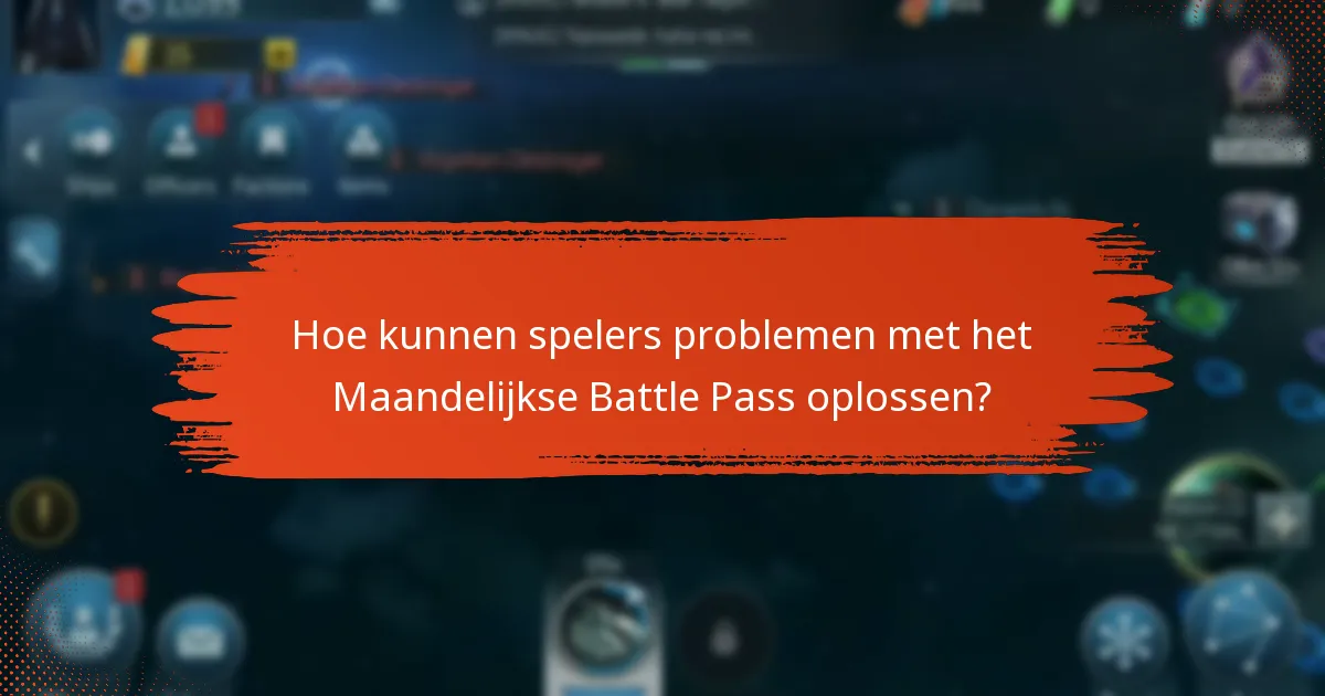 Welke veelvoorkomende uitdagingen ondervinden spelers met het Maandelijkse Battle Pass?