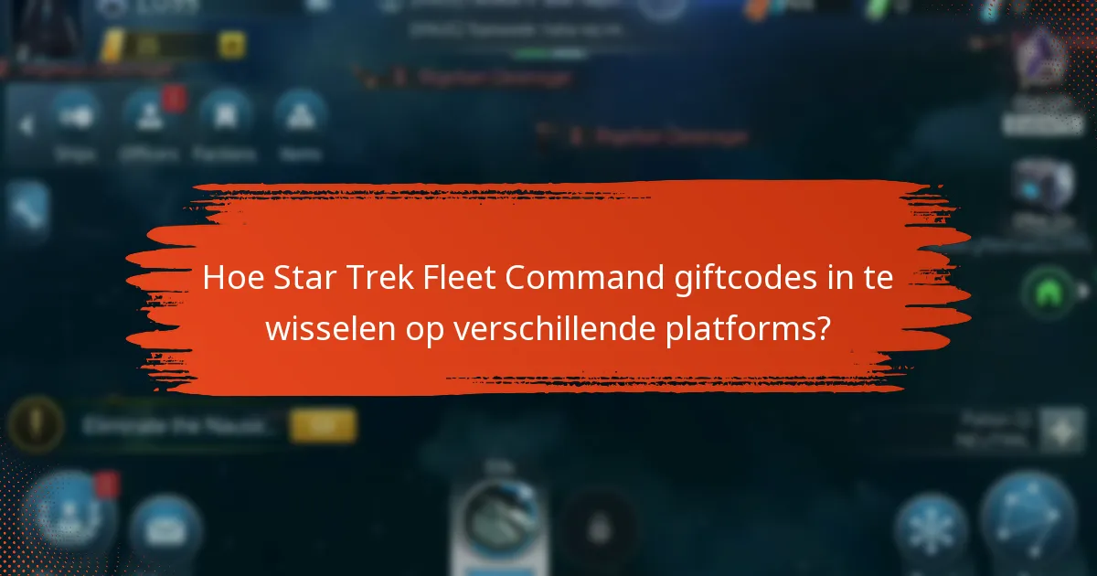 Hoe Star Trek Fleet Command giftcodes in te wisselen op verschillende platforms?