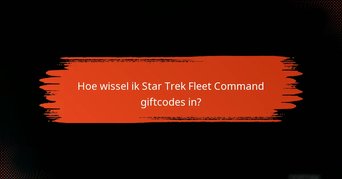 Hoe wissel ik Star Trek Fleet Command giftcodes in?