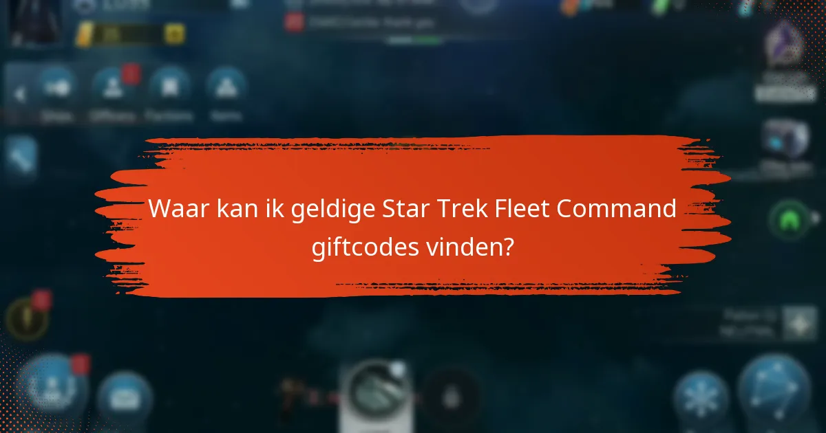 Waar kan ik geldige Star Trek Fleet Command giftcodes vinden?