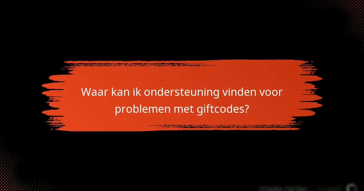 Hoe kan ik problemen met giftcodes oplossen?