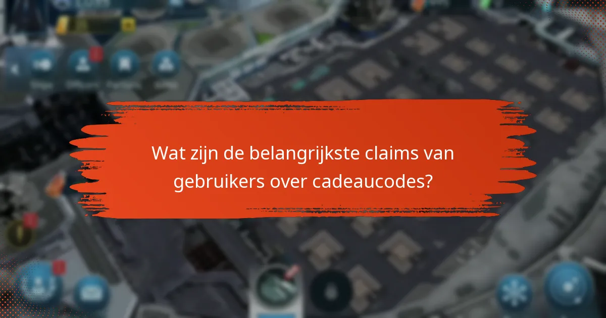 Wat zijn de belangrijkste claims van gebruikers over cadeaucodes?