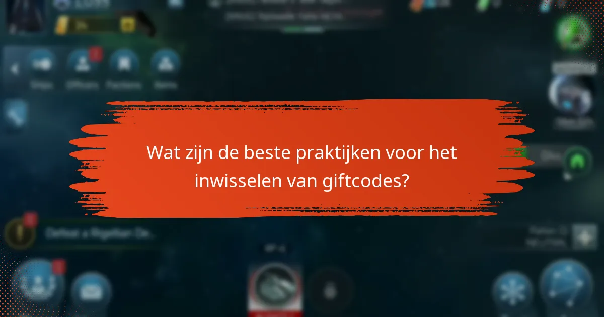 Wat zijn de beste praktijken voor het inwisselen van giftcodes?