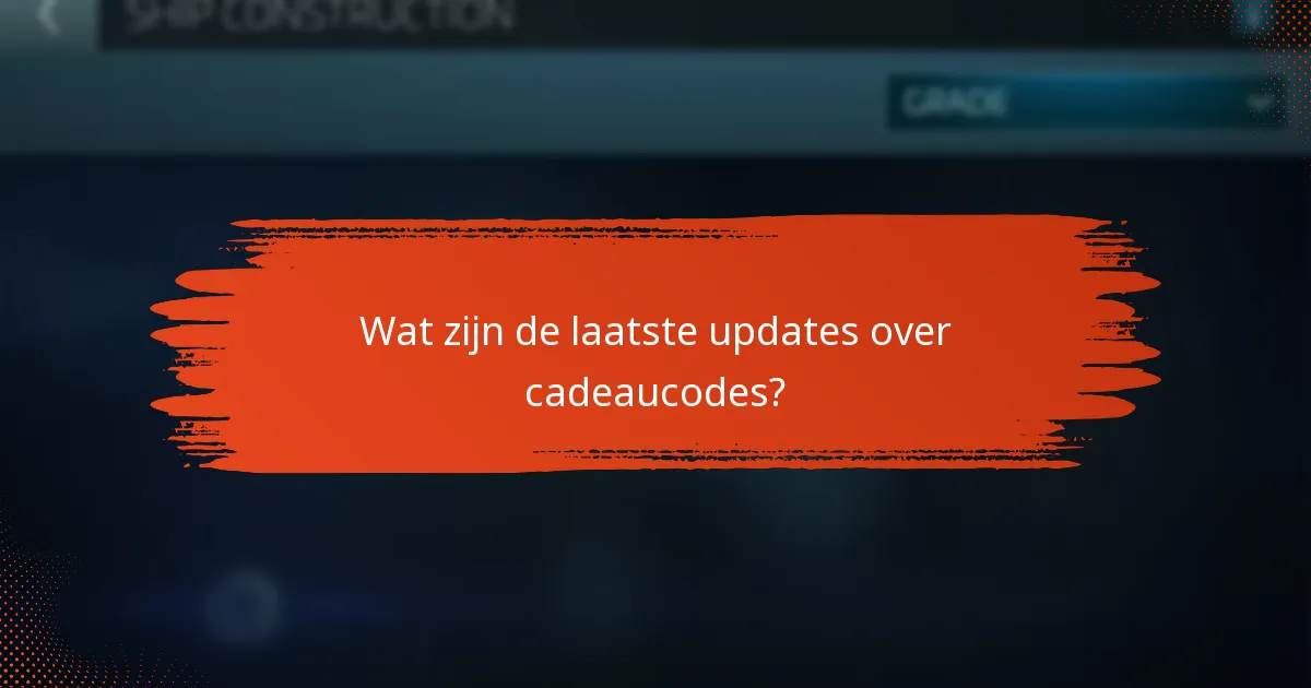 Wat zijn de laatste updates over cadeaucodes?