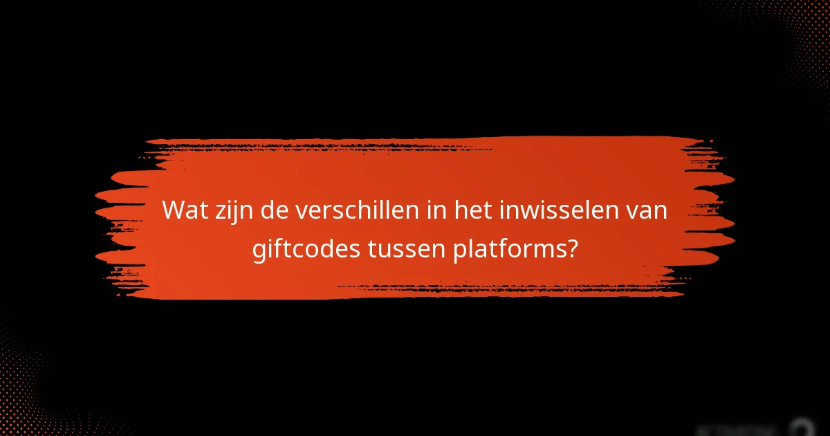 Wat zijn veelvoorkomende problemen bij het inwisselen van giftcodes?