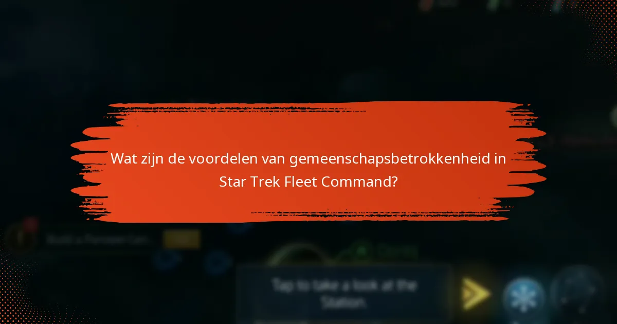 Wat zijn de voordelen van gemeenschapsbetrokkenheid in Star Trek Fleet Command?