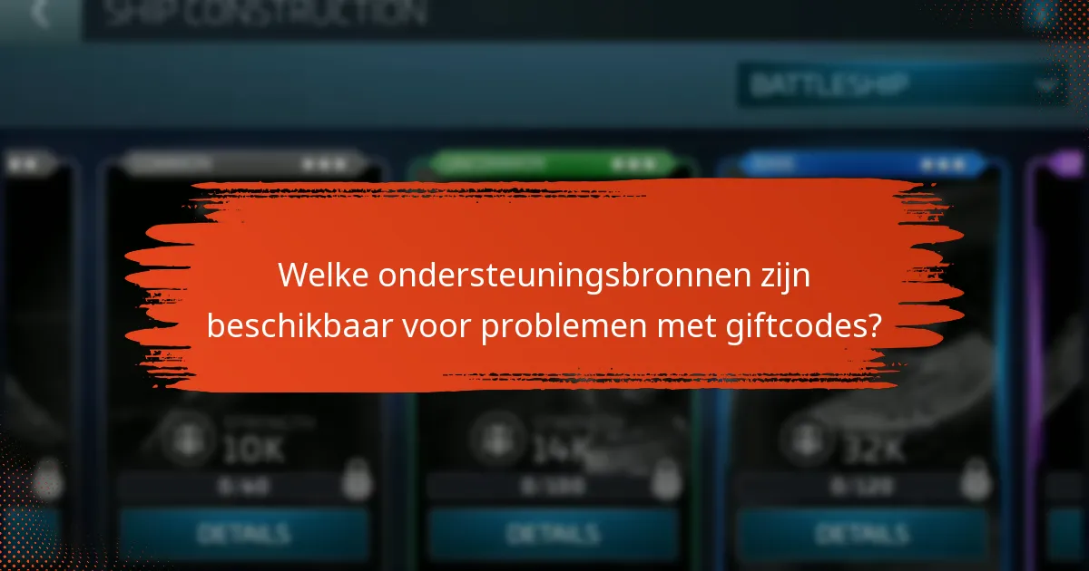 Welke ondersteuningsbronnen zijn beschikbaar voor problemen met giftcodes?